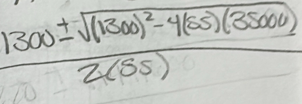 frac 1300± sqrt((1300)^2)-4(55)(35000)2(55)