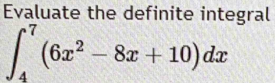 Evaluate the definite integral
∈t _4^(7(6x^2)-8x+10)dx