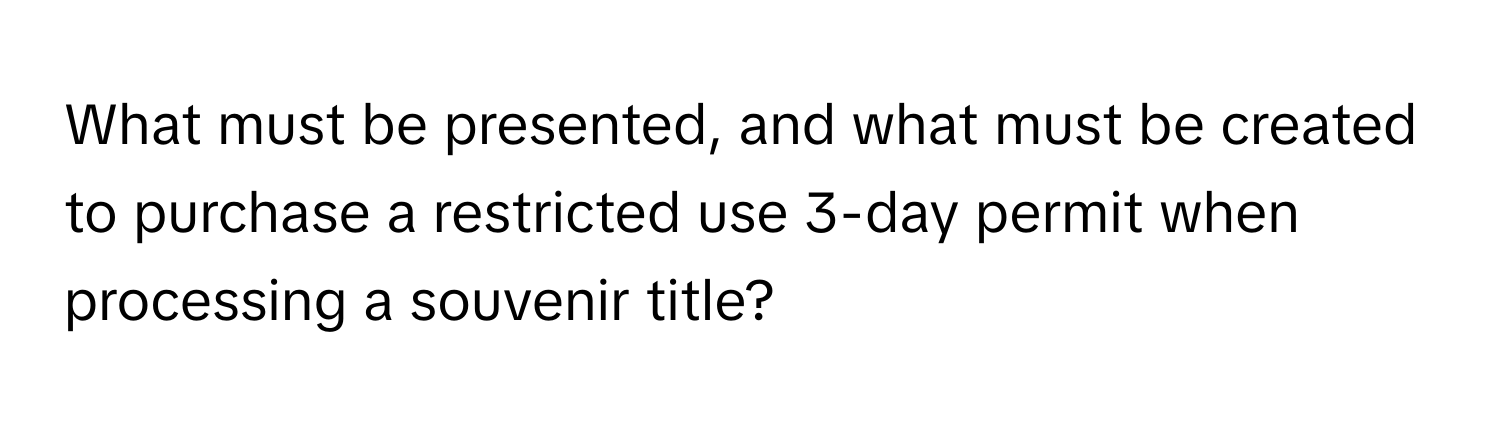 What must be presented, and what must be created to purchase a restricted use 3-day permit when processing a souvenir title?