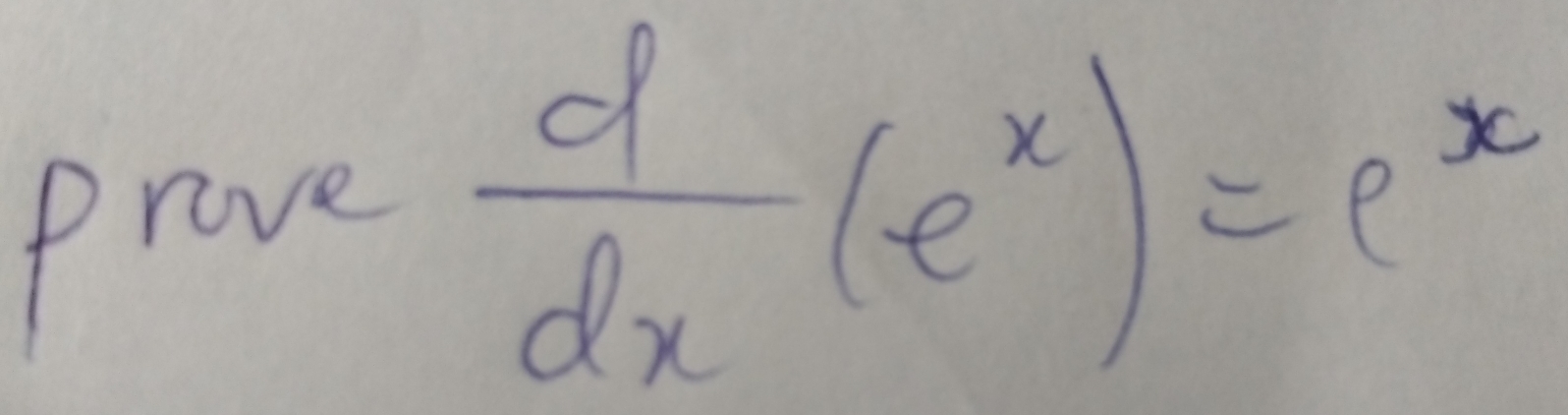 Prove
 d/dx (e^x)=e^x