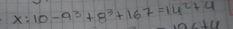 x:10-9^3+8^3+167=14^2+4
of⊥ u