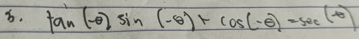 tan (-θ )sin (-θ )+cos (-θ )=sec (-θ )