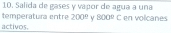 Salida de gases y vapor de agua a una 
temperatura entre 200^(_ circ) 800^(_ circ)C en volcanes 
activos.