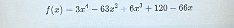 f(x)=3x^4-63x^2+6x^3+120-66x