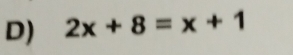 2x+8=x+1