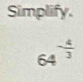 Simplify.
64^(-frac 4)3