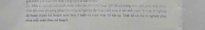 2m vê c o a ên la 
21 . Một xi nghiệp san xuất nước mẫm đự đình tho tua 120 tần có trong mội siec pian nhn đình 
nhờ đội mớc phoung pháp tho mùa xi nghệp đã mùa vượt mức 6 sản mỗi suan Về vày x nghiện 
đã hoàn thanh kệ hoạch sơm hơn 1 tuần và vược mức 10 tân cá. Tinh số ca ma xi nghiệp phá 
mua mỗi tuần theo kê hoạch