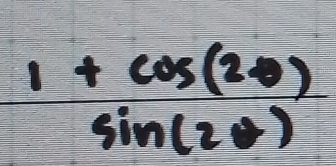  (1+cos (2θ ))/sin (2θ ) 