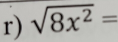 sqrt(8x^2)=