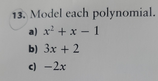 Model each polynomial. 
a) x^2+x-1
b) 3x+2
c) -2x