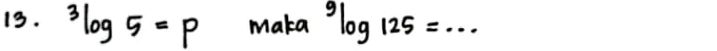 3log 5=p maka^9log 125=...