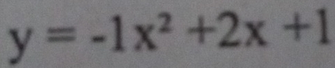 y=-1x^2+2x+1