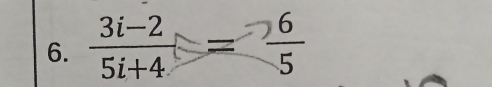  (3i-2)/5i+4 = 6/5 