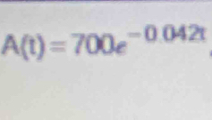 A(t)=700e^(-0.042t)