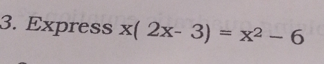 Express x(2x-3)=x^2-6