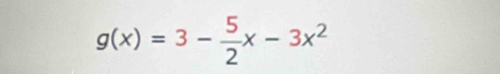 g(x)=3- 5/2 x-3x^2