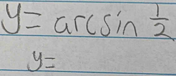 y=arcsin  1/2 
y=