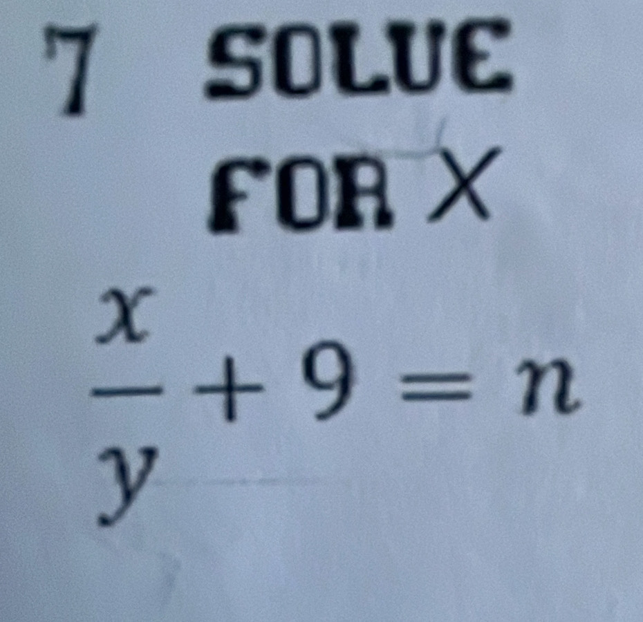 SOLUE 
FOR  □ /□° 
X
 x/y +9=n