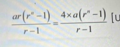  (ar(r^n-1))/r-1 = (4* a(r^n-1))/r-1  「u