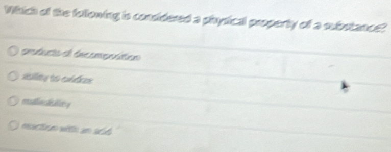 Which of the following is condidered a physical property of a substance?
2ty to cádes
mullincaatioy