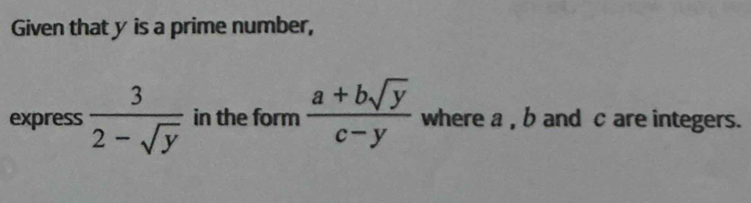 Given that y is a prime number, 
express  3/2-sqrt(y)  in the form  (a+bsqrt(y))/c-y  where a , b and c are integers.