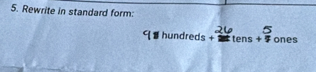 Rewrite in standard form: 
hundreds+ . LE 1s+t ones