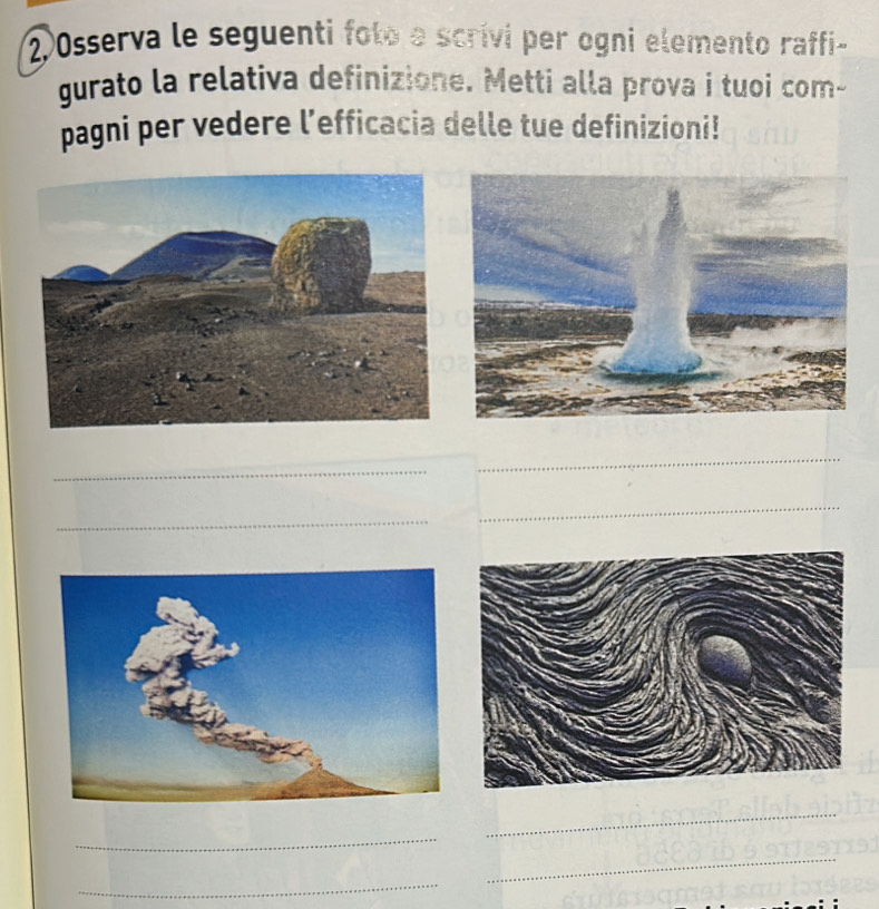 Osserva le seguenti foto a scrivi per ogni elemento raffi- 
gurato la relativa definizione. Metti alla prova i tuoi com- 
pagni per vedere l’efficacia delle tue definizioni! 
_ 
_ 
_ 
_ 
_ 
_ 
_