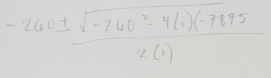  (-260± sqrt(-260^2-4(1)(-7875))/2(1) 