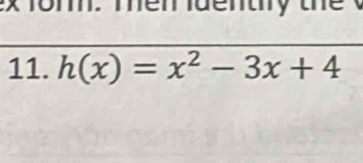 ex fom. Ten luently the x
11. h(x)=x^2-3x+4