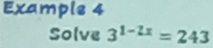 Example 4 
Solve 3^(1-2x)=243