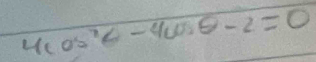 4cos^2θ -4cos θ -2=0