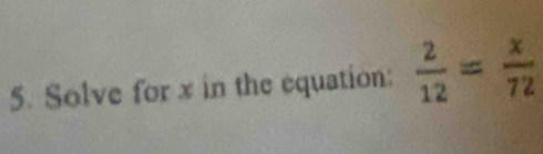 Solve for x in the equation:  2/12 = x/72 