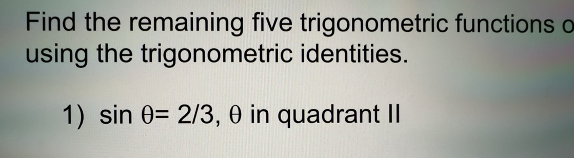Solved: Find the remaining five trigonometric functions o using the ...