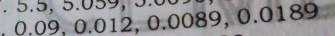 5 . 5, 5 .05 9 , 
, 0.09, 0.012, 0.0089, 0.0189