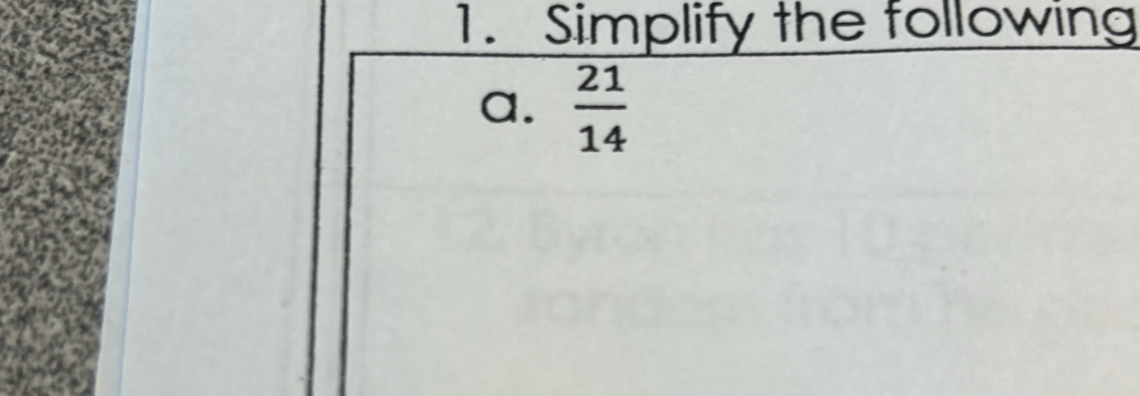 Simplify the following 
a.  21/14 