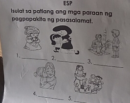 ESP 
Isulat sa patlang ang mga paraan ng 
pagpapakita ng pasasalamat. 
1. 
_2. 
_ 
_3. 
_ 
4. 
5._