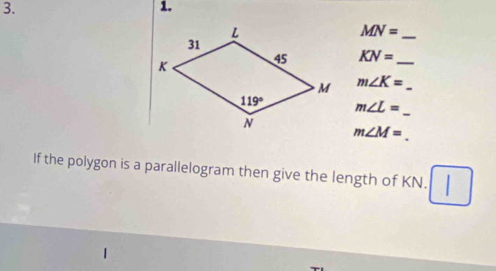 MN=
KN= _
m∠ K= _
m∠ L= _
m∠ M=
If the polygon is a parallelogram then give the length of KN.