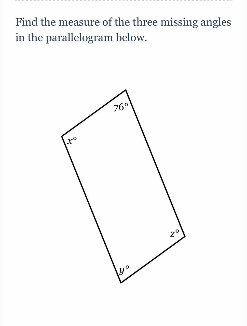 Find the measure of the three missing angles
in the parallelogram below.