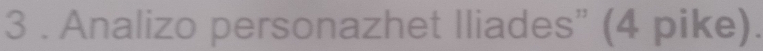 3 . Analizo personazhet Iliades” (4 pike).