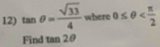 tan θ = sqrt(33)/4  where 0≤ θ
Find tan 20