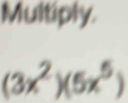 Multiply.
(3x^2)(5x^5)