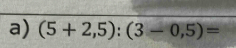 (5+2,5):(3-0,5)=