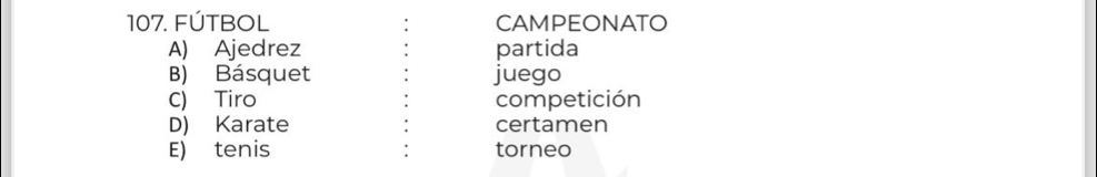 FútBOL CAMPEONATO
A) Ajedrez partida
B) Básquet juego
C) Tiro competición
D) Karate certamen
E) tenis torneo