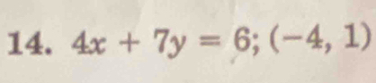 4x+7y=6; (-4,1)