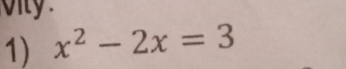 ity 
1) x^2-2x=3