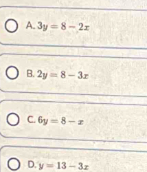 A. 3y=8-2x
B. 2y=8-3x
C. 6y=8-x
D. y=13-3x