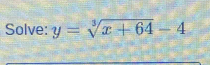 Solve: y=sqrt[3](x+64)-4