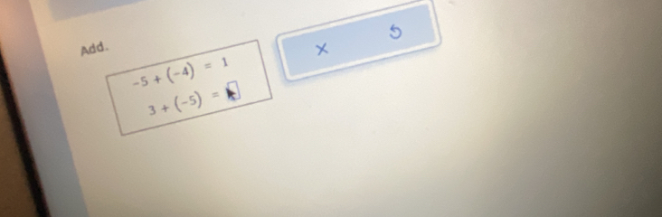 Add. 
×
-5+(-4)=1
3+(-5)=□