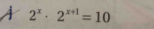 À 2^x· 2^(x+1)=10