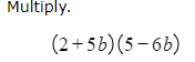 Multiply.
(2+5b)(5-6b)